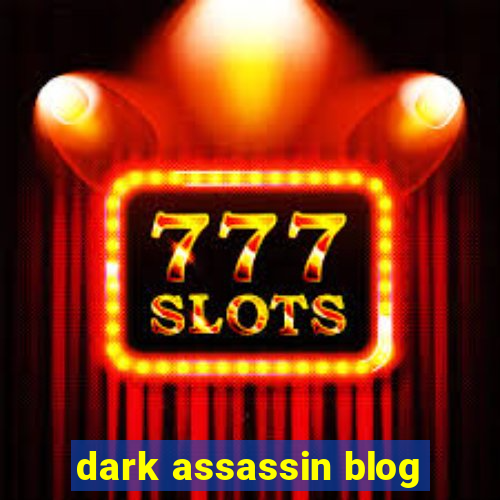 dark assassin blog